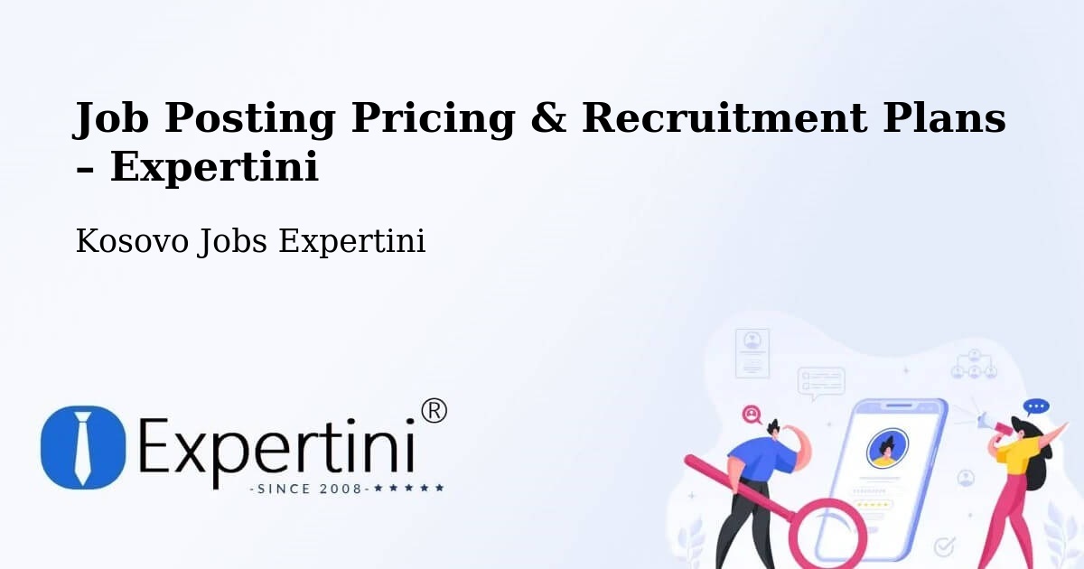 Job Posting Pricing & Recruitment Plans – Romajë - Romajë, Kosovo Jobs Expertini